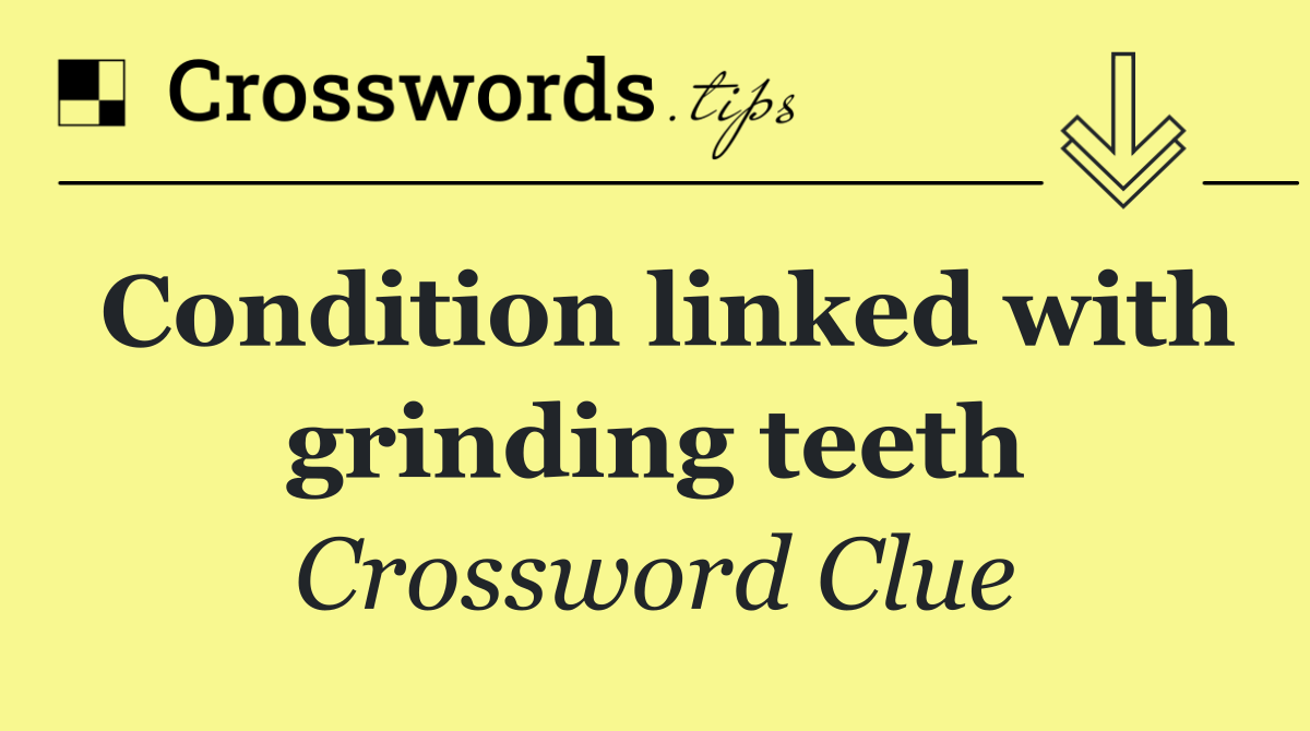 Condition linked with grinding teeth