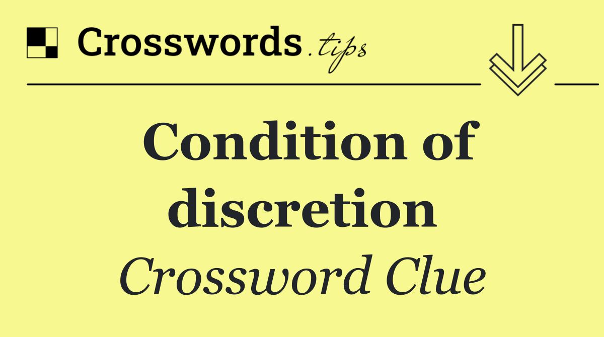 Condition of discretion