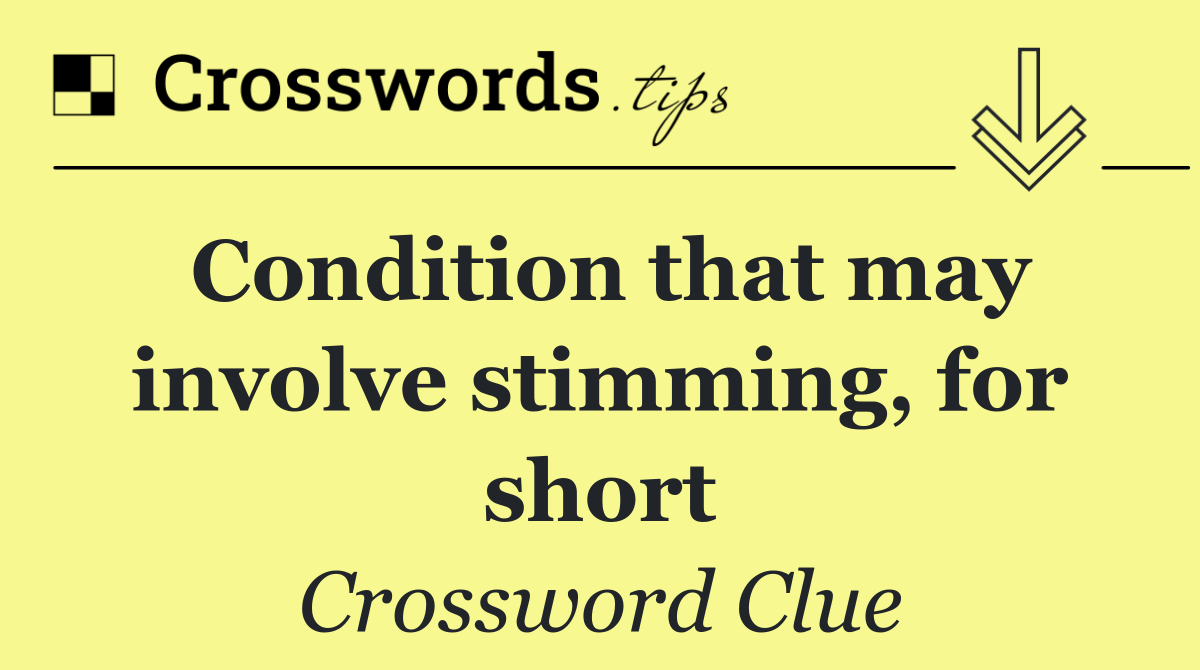 Condition that may involve stimming, for short