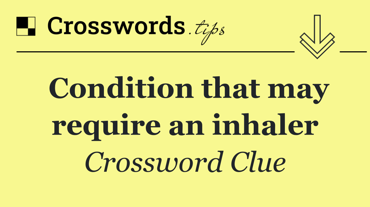 Condition that may require an inhaler