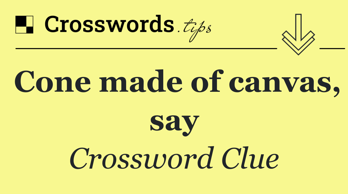 Cone made of canvas, say