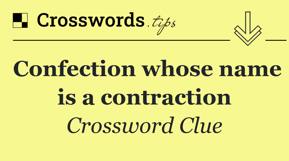 Confection whose name is a contraction