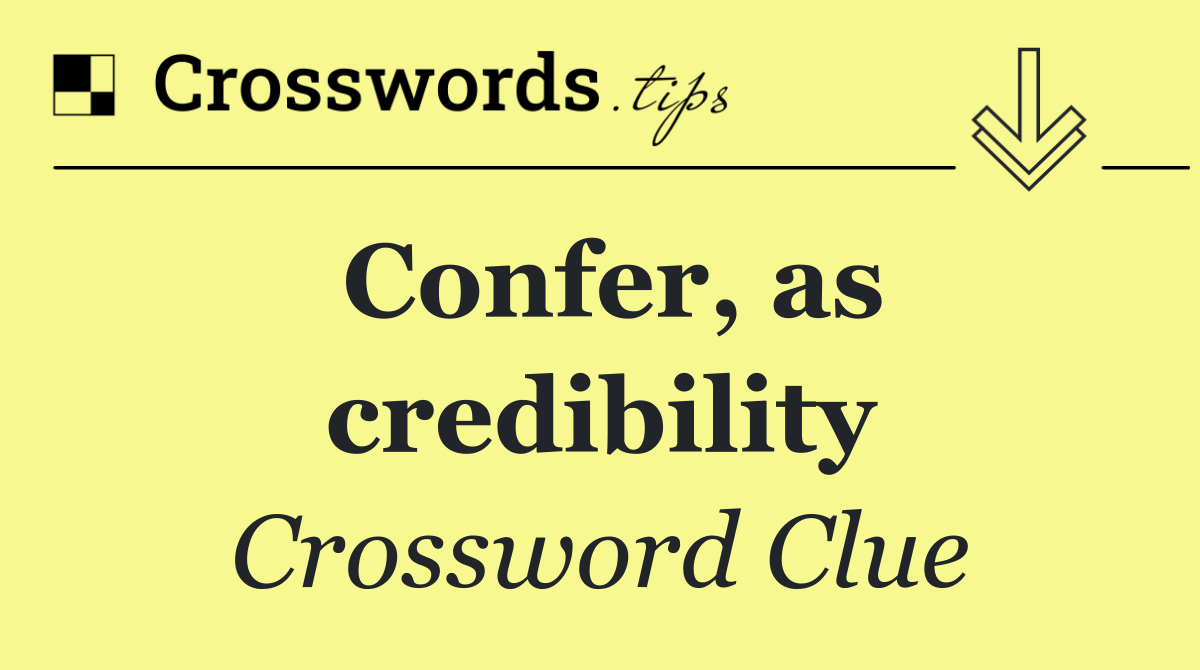 Confer, as credibility