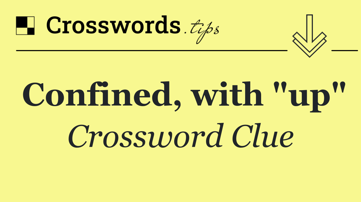 Confined, with "up"