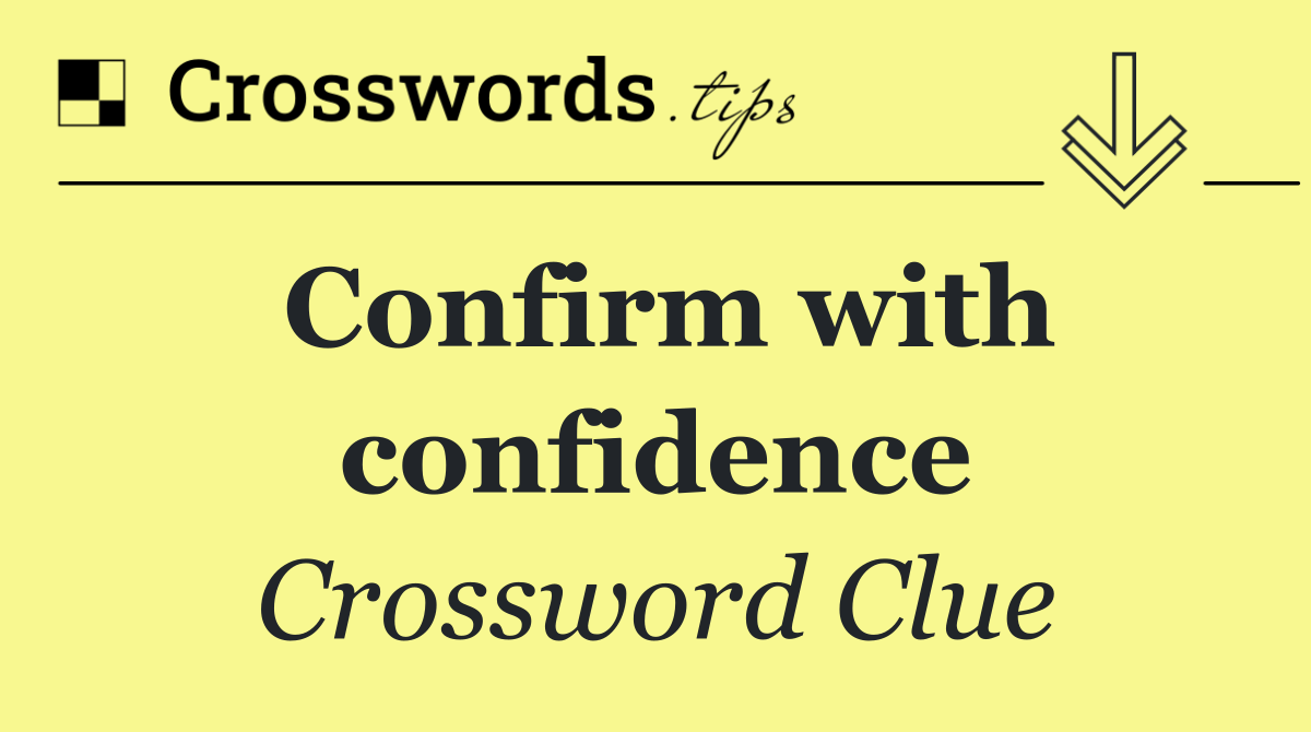 Confirm with confidence