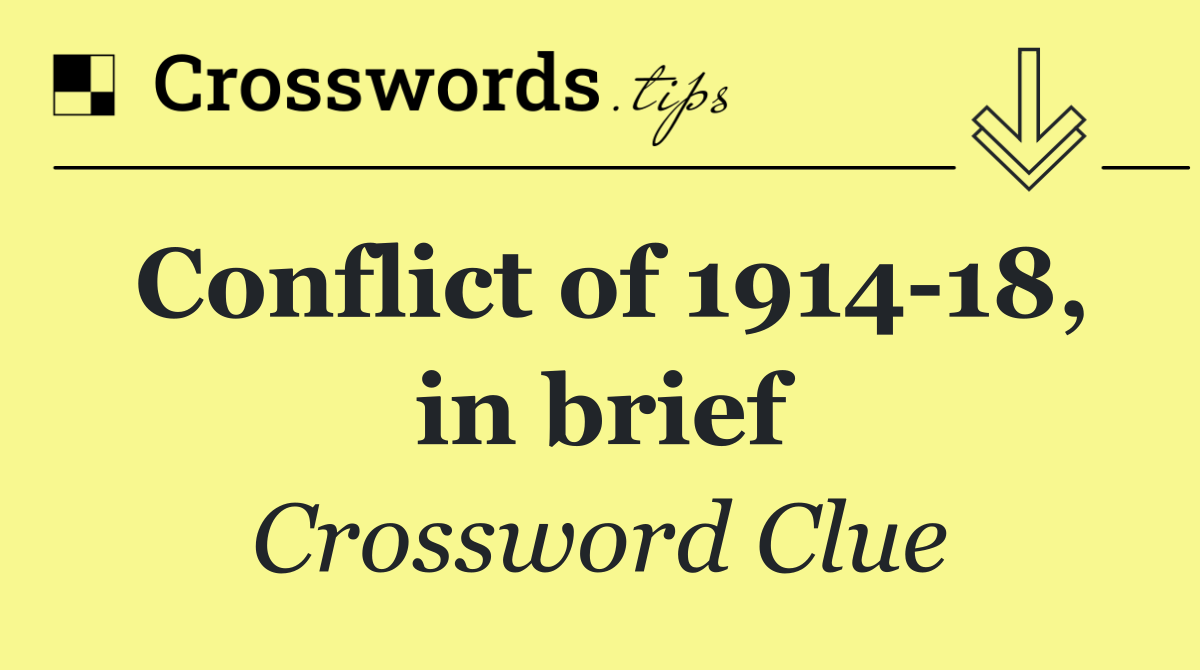 Conflict of 1914 18, in brief