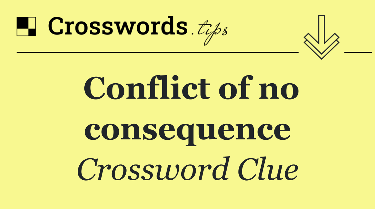 Conflict of no consequence