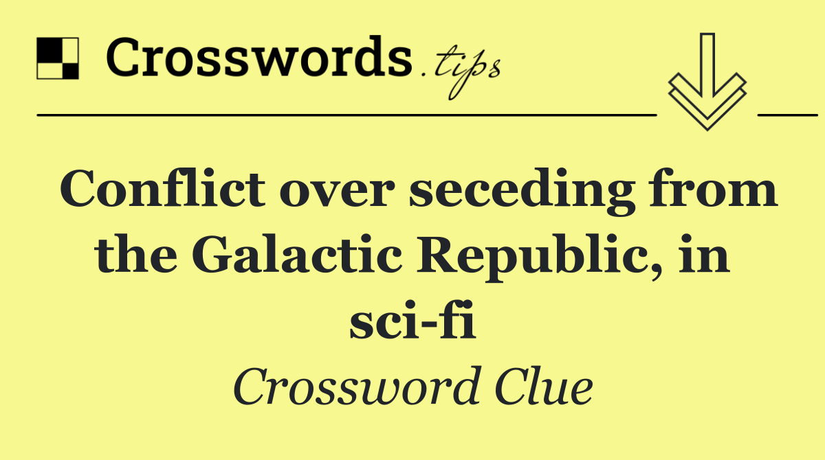 Conflict over seceding from the Galactic Republic, in sci fi