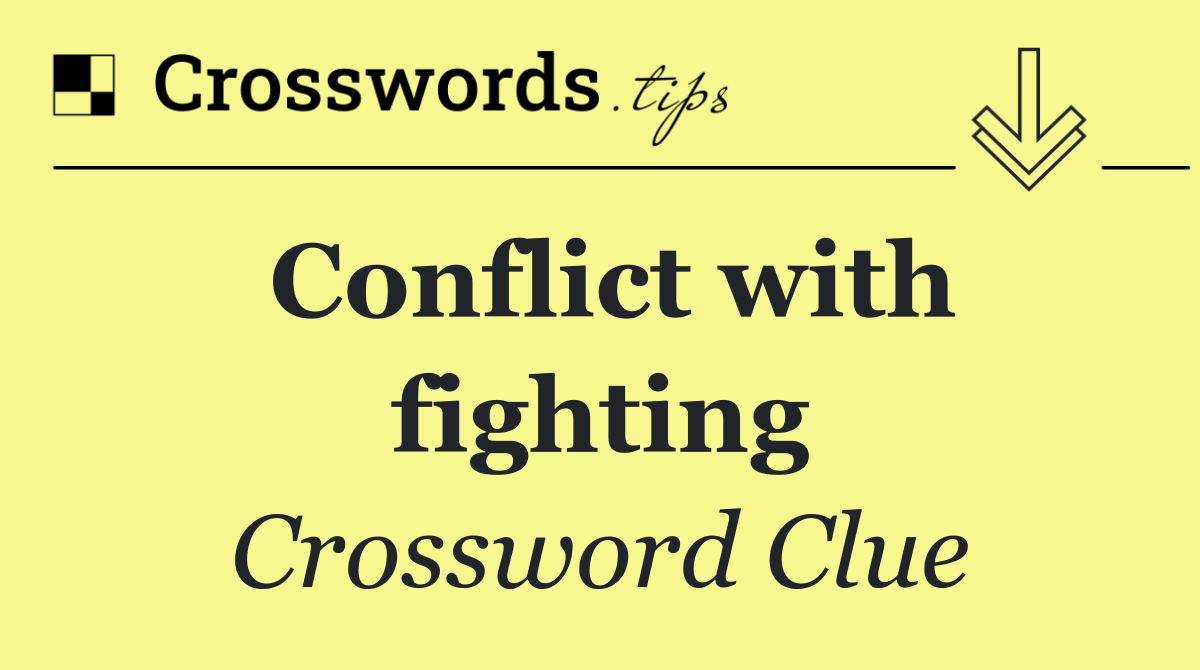 Conflict with fighting
