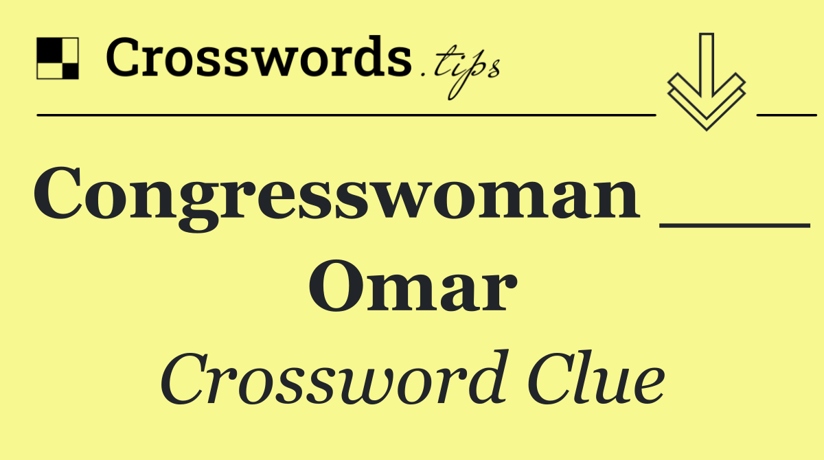 Congresswoman ___ Omar