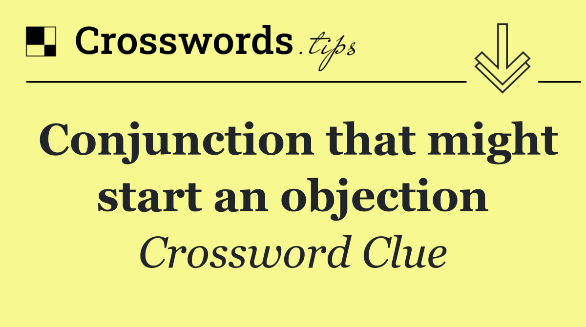 Conjunction that might start an objection