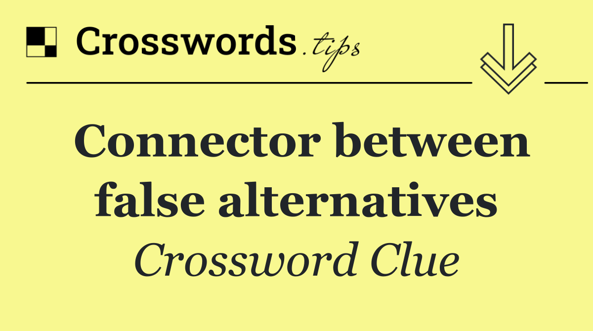 Connector between false alternatives