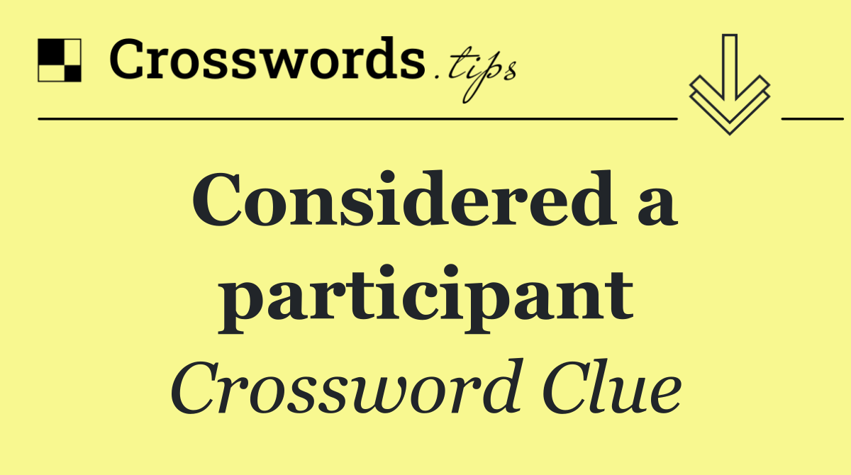 Considered a participant