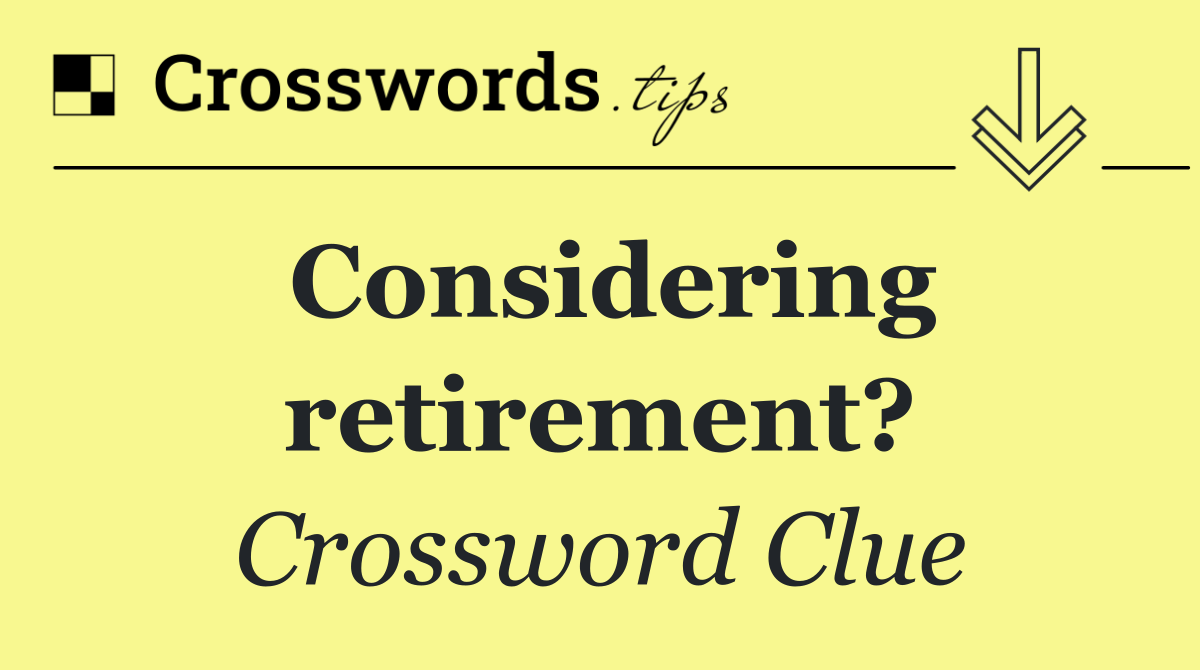 Considering retirement?