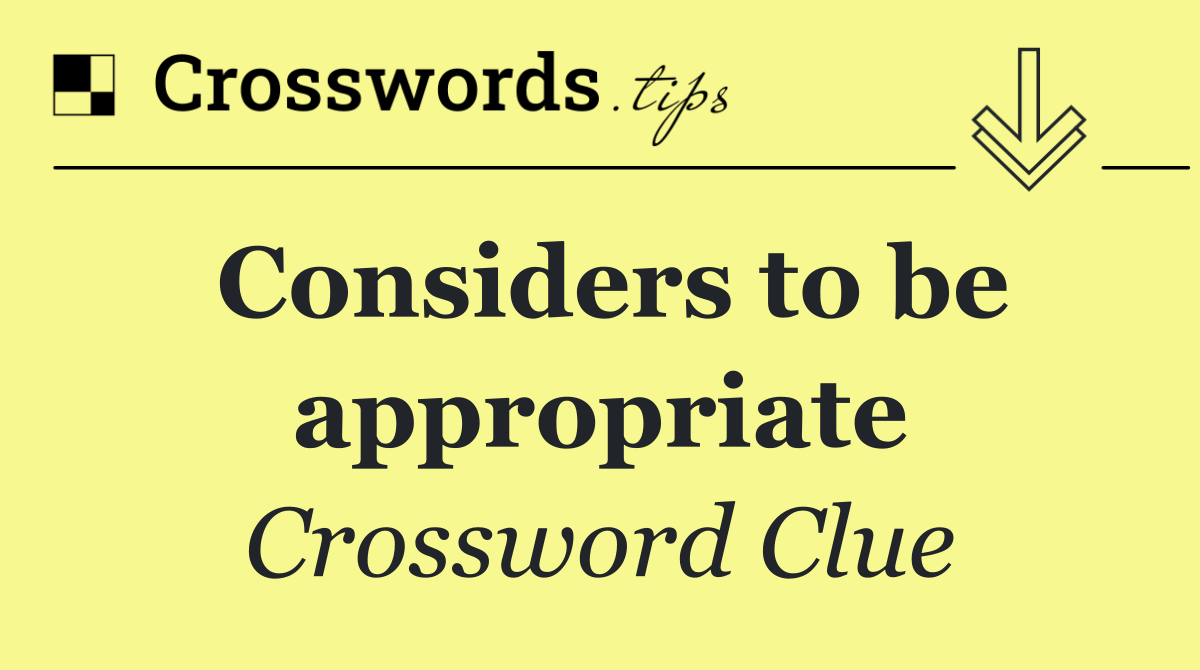 Considers to be appropriate