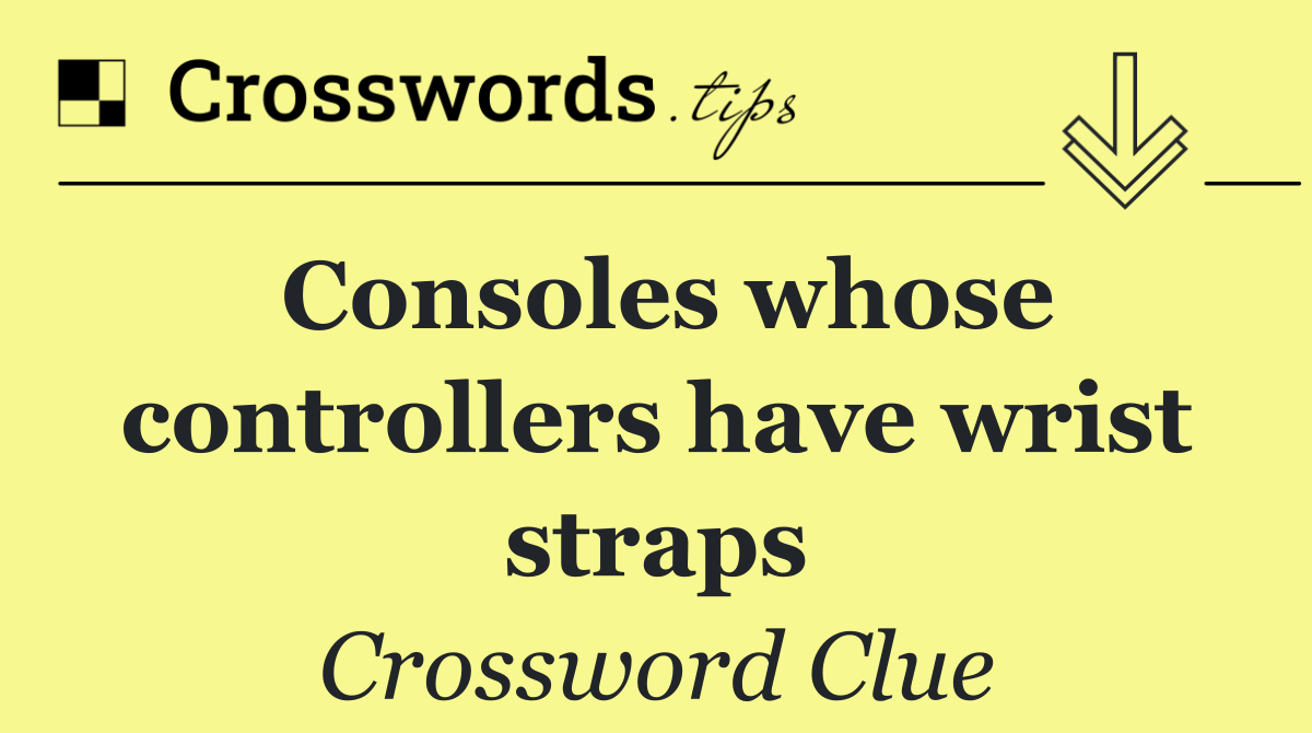 Consoles whose controllers have wrist straps