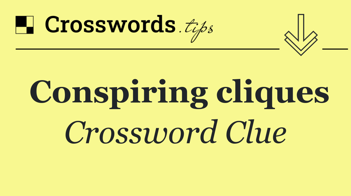 Conspiring cliques