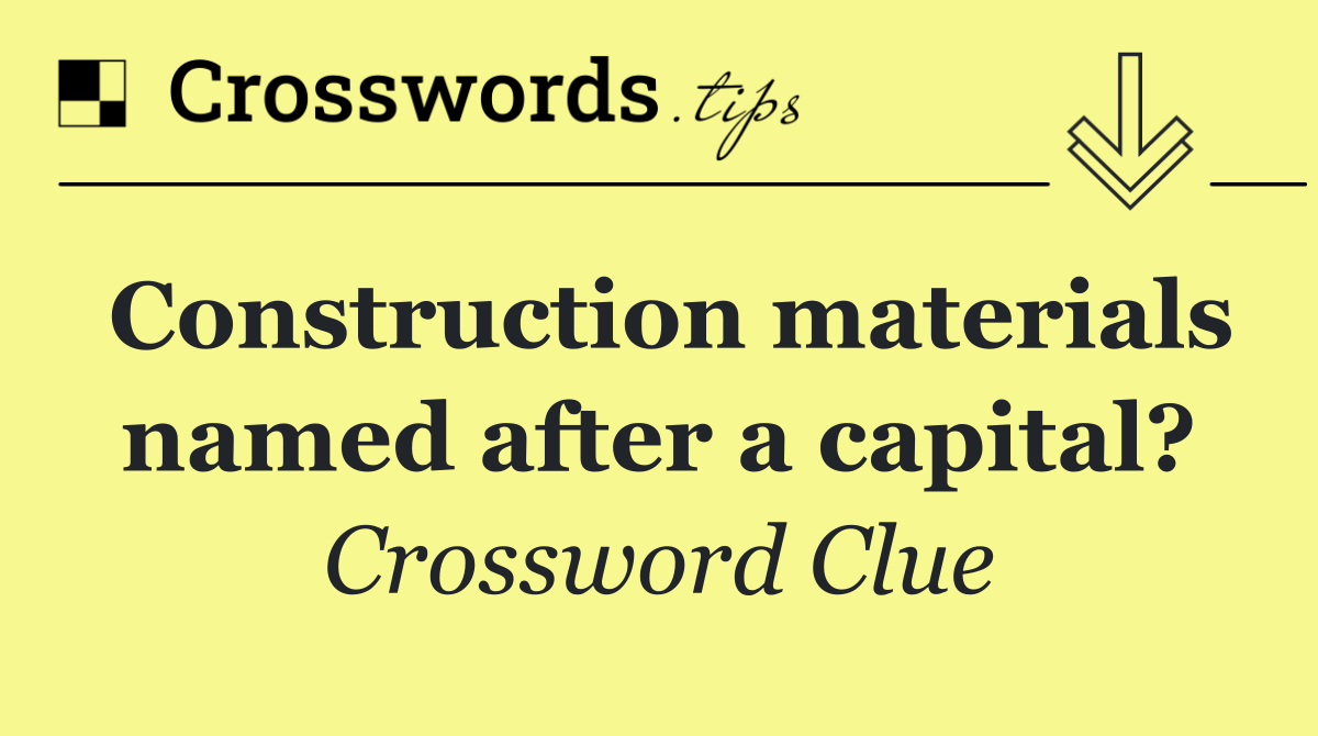 Construction materials named after a capital?