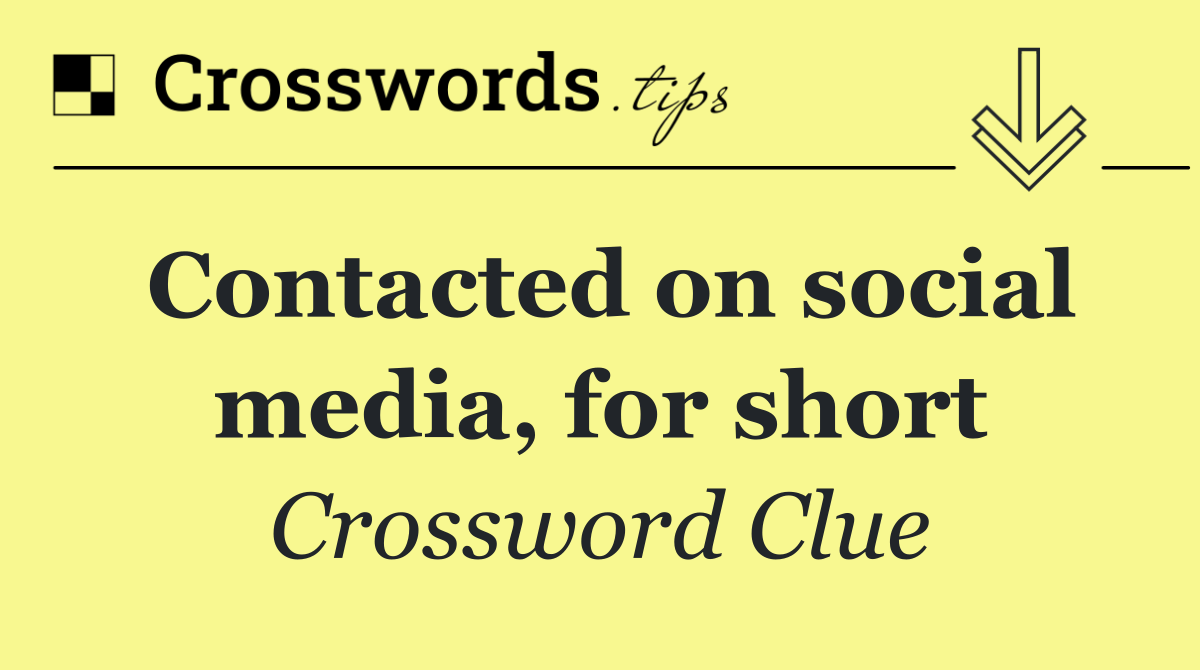 Contacted on social media, for short