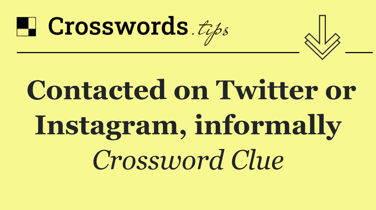 Contacted on Twitter or Instagram, informally