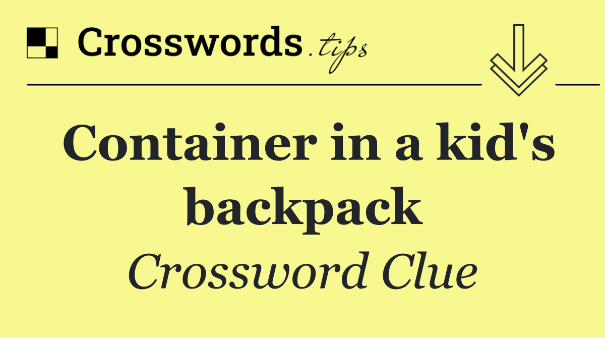 Container in a kid's backpack