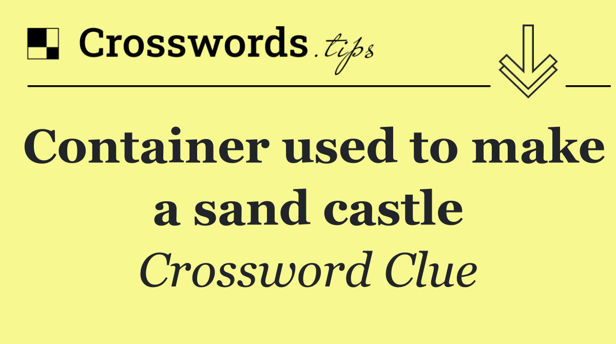 Container used to make a sand castle