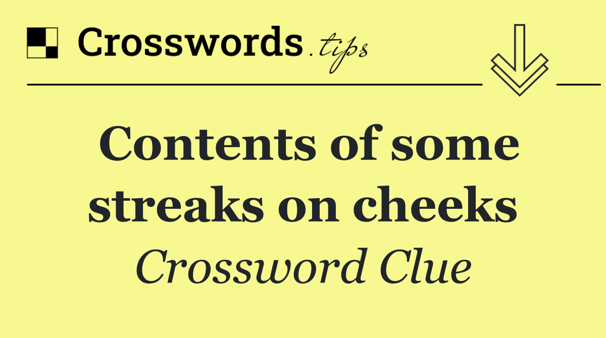 Contents of some streaks on cheeks