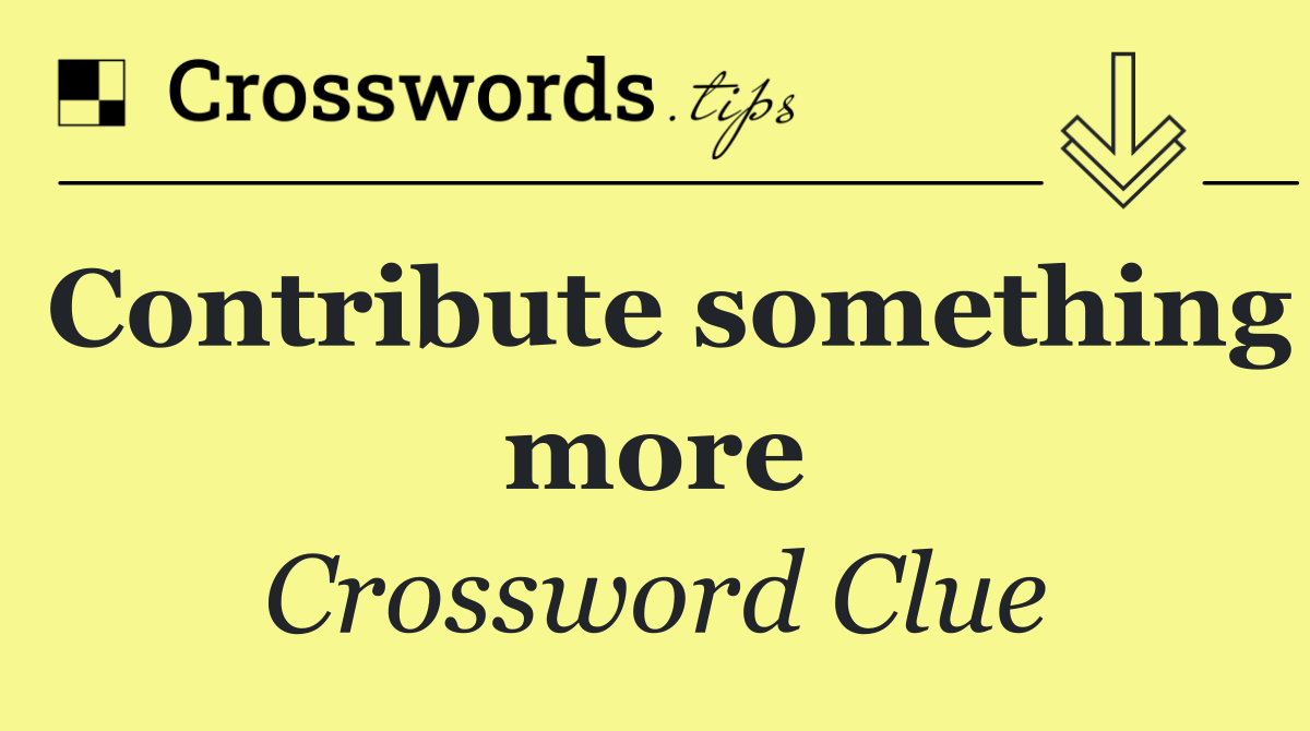 Contribute something more