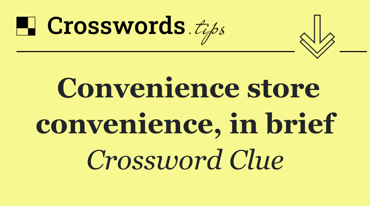 Convenience store convenience, in brief