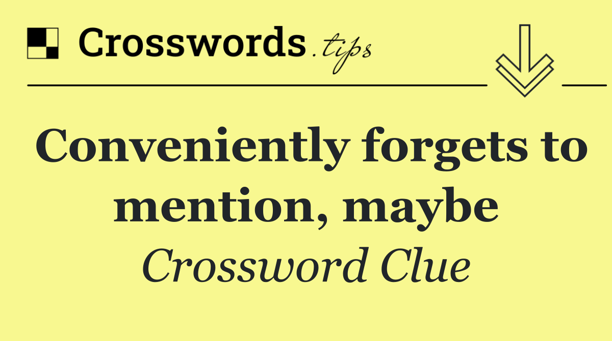 Conveniently forgets to mention, maybe