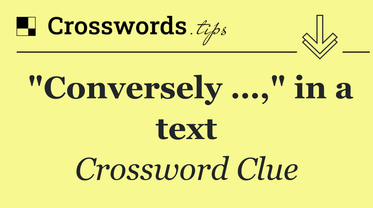 "Conversely …," in a text