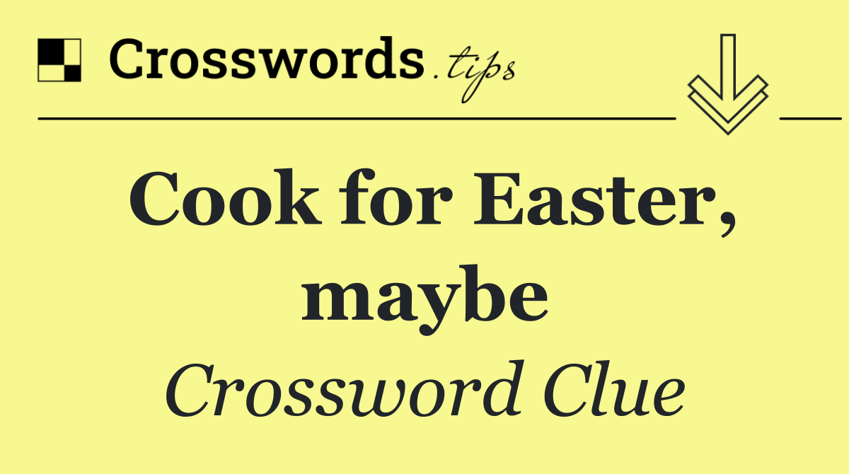 Cook for Easter, maybe