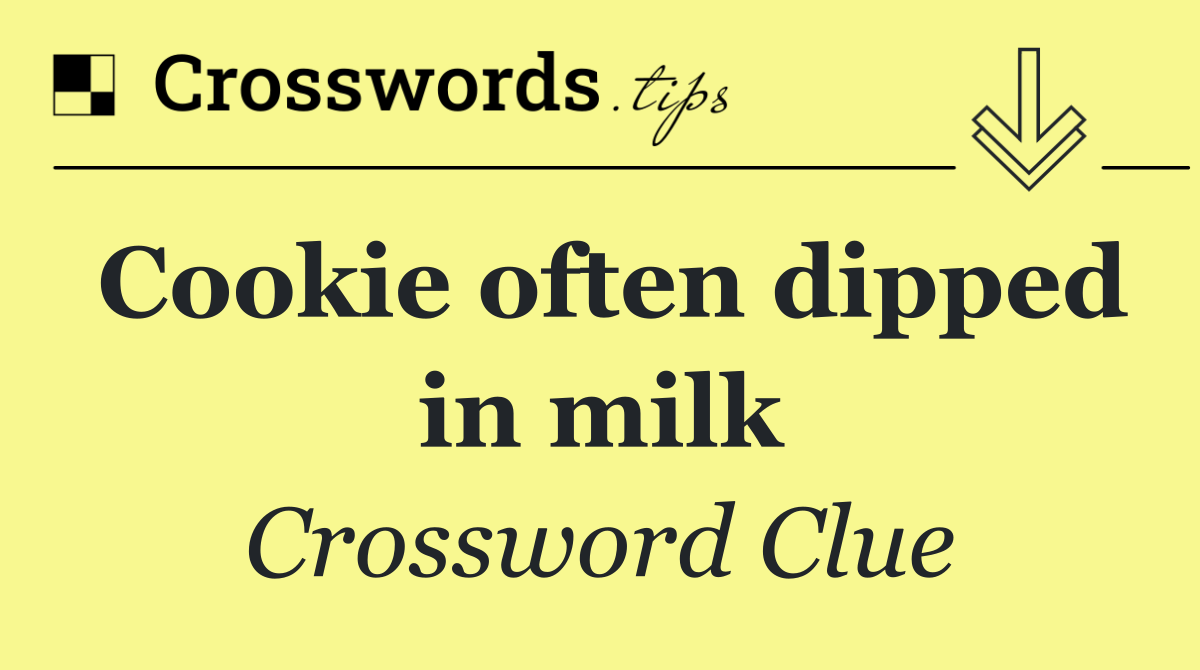 Cookie often dipped in milk