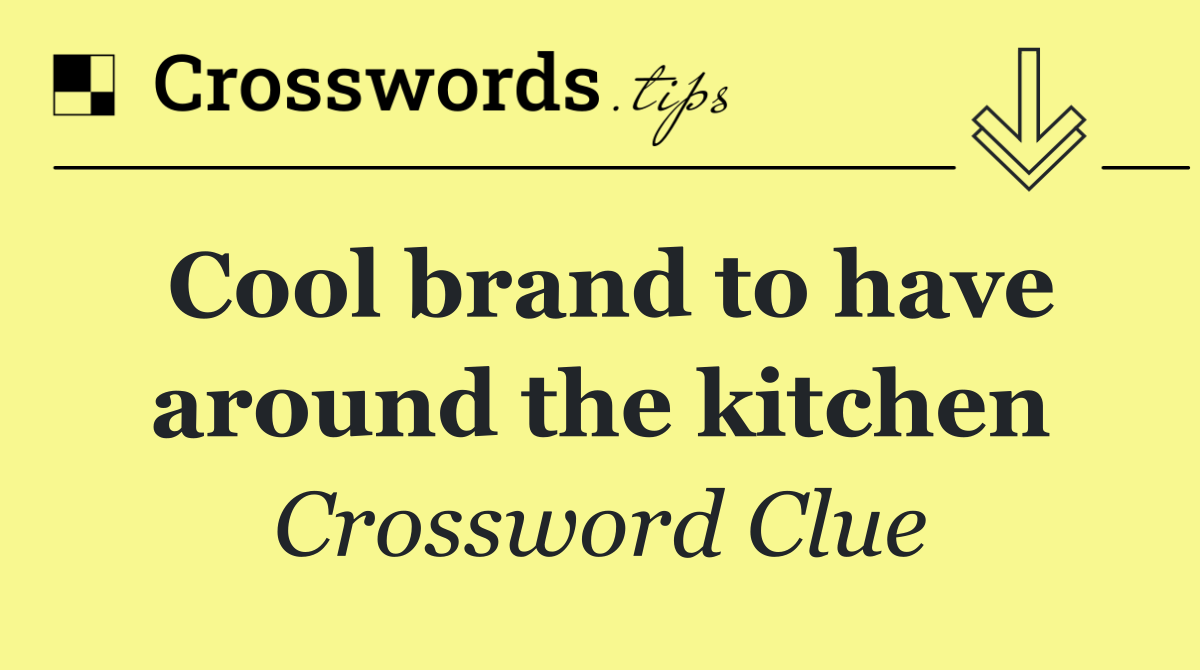 Cool brand to have around the kitchen
