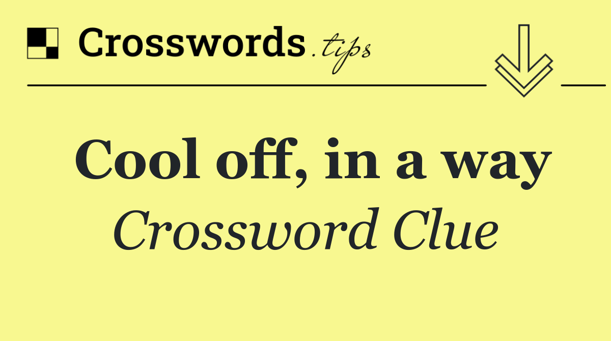 Cool off, in a way Crossword Clue Answer September 7 2024