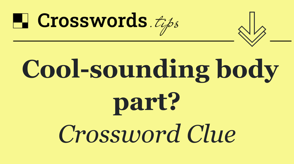 Cool sounding body part?