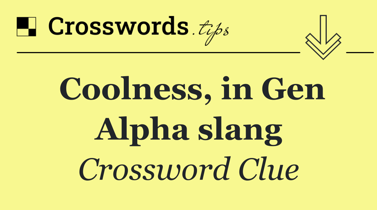 Coolness, in Gen Alpha slang