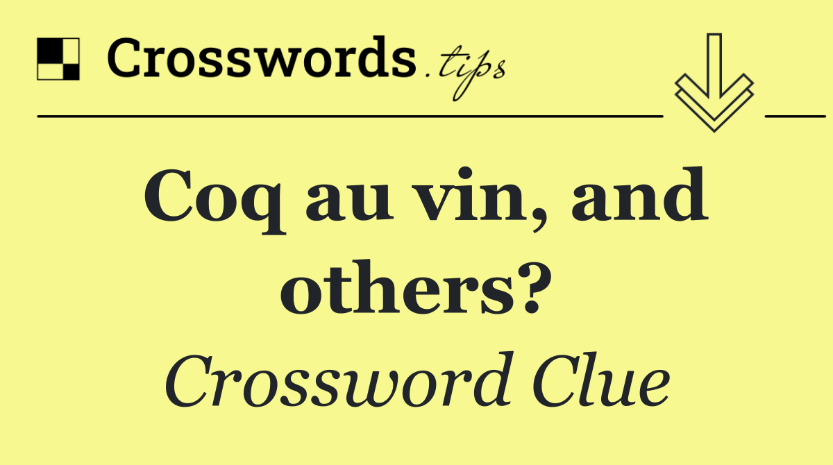 Coq au vin, and others?