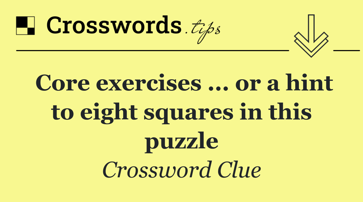 Core exercises ... or a hint to eight squares in this puzzle