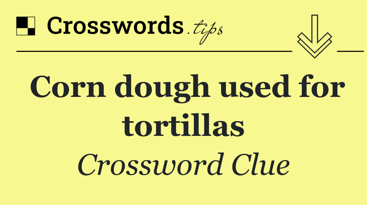 Corn dough used for tortillas