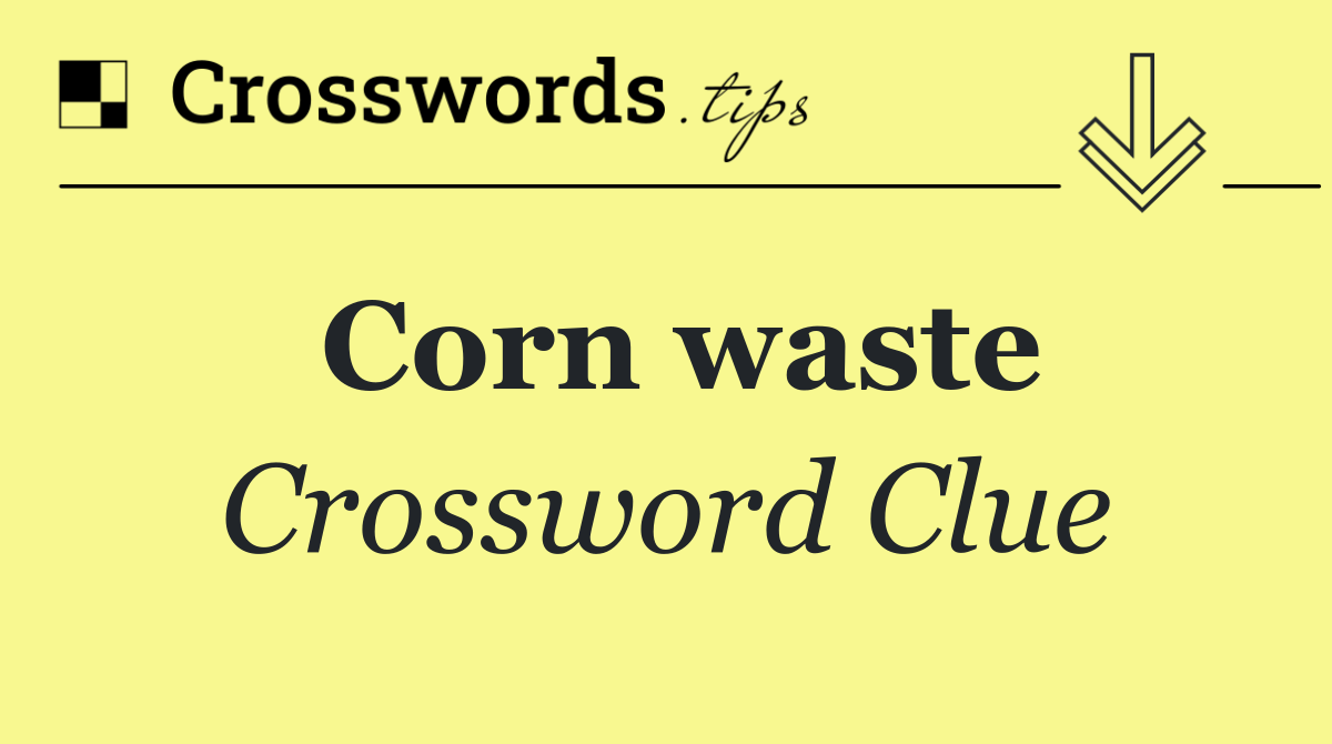 Corn waste