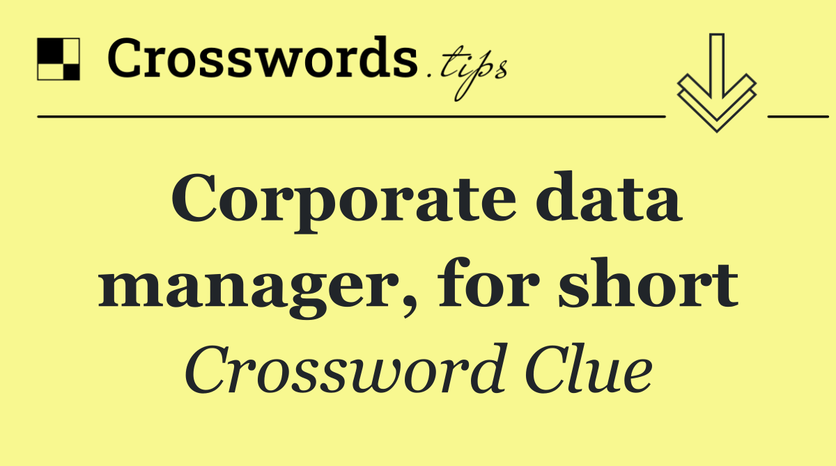 Corporate data manager, for short
