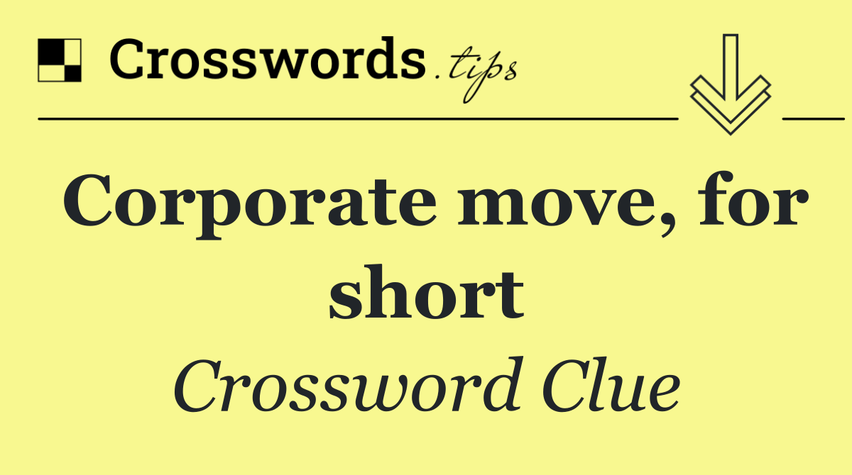 Corporate move, for short