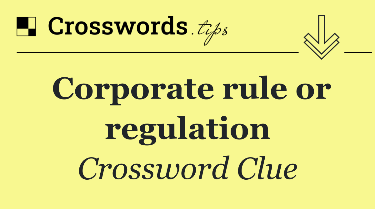 Corporate rule or regulation