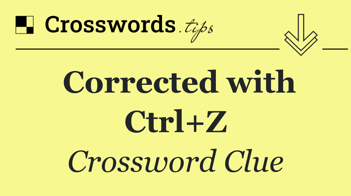 Corrected with Ctrl+Z