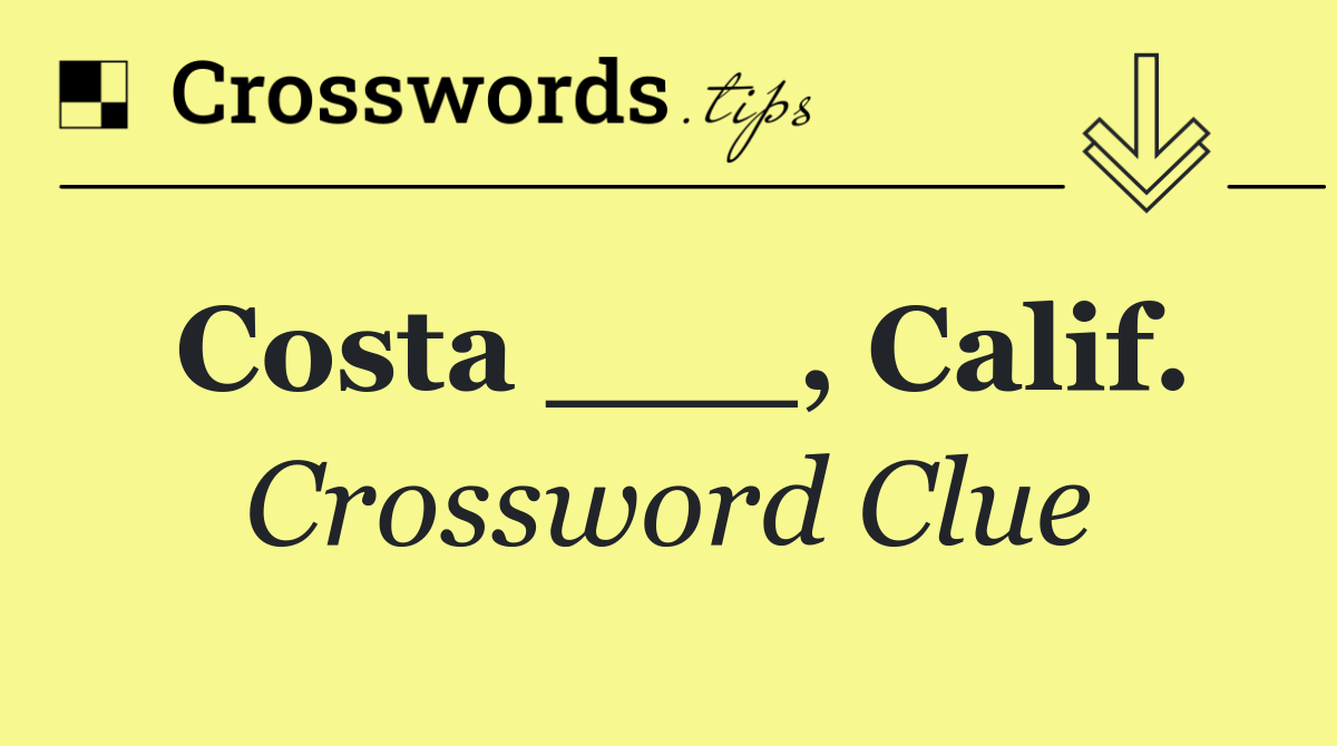 Costa ___, Calif.
