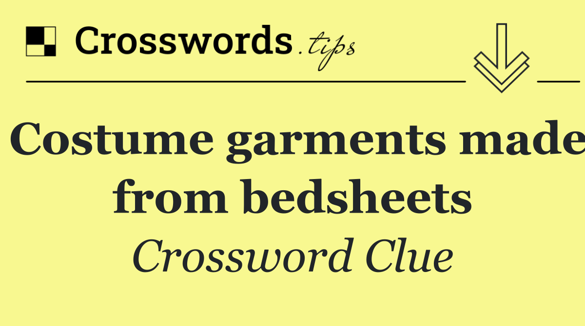 Costume garments made from bedsheets