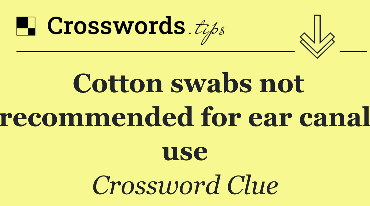 Cotton swabs not recommended for ear canal use