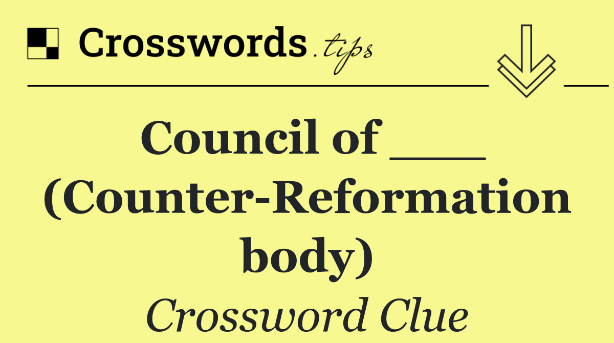 Council of ___ (Counter Reformation body)