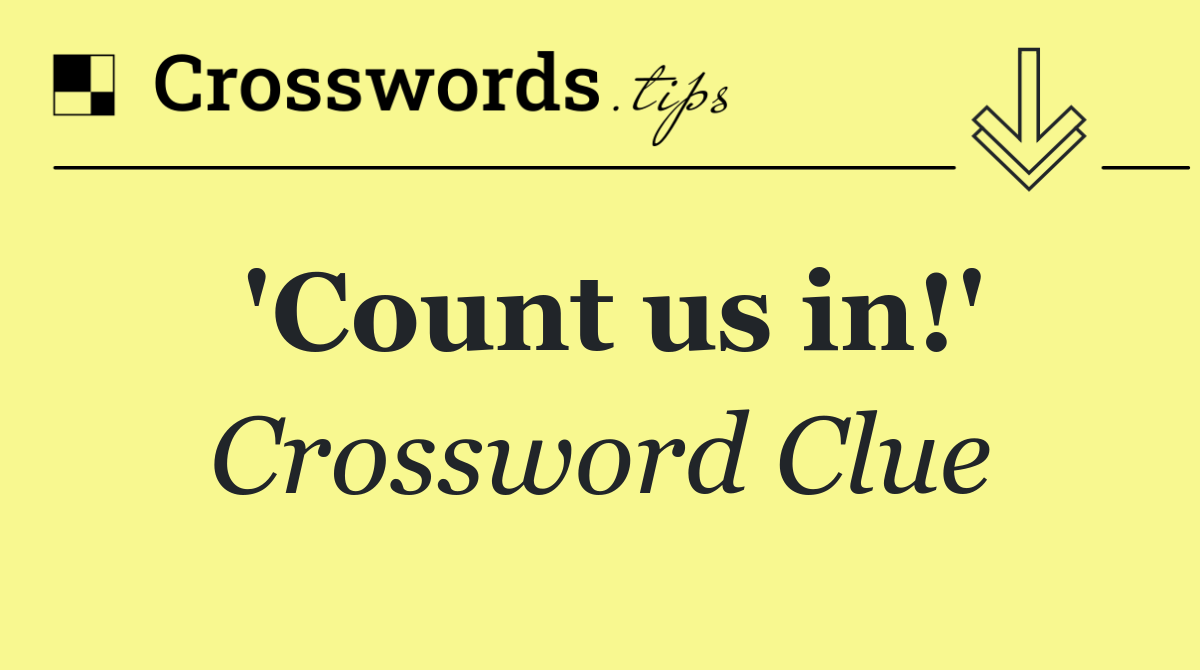 'Count us in!'